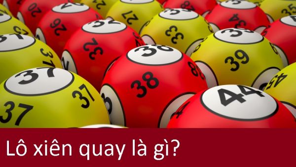 Lô xiên quay là gì ? Cách tính lô xiên quay chính xác nhất