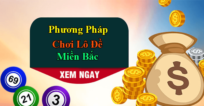 những cách bắt lô đề miền bắc chuẩn xác nhất 2024